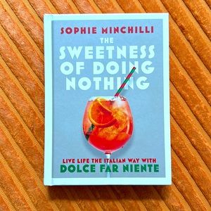 The Sweetness of Doing Nothing by Sophie Minchilli the “Dolce Far Niente”